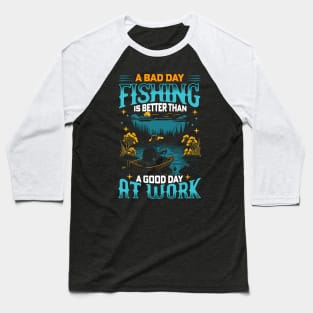 A Bad Day Fishing is better than a good day at work | Fishing lover Baseball T-Shirt